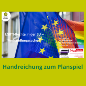 „LGBTI-Rechte in der EU – Verhandlungssache?“ – Planspiel, Lernmodule und Handreichung (2019)