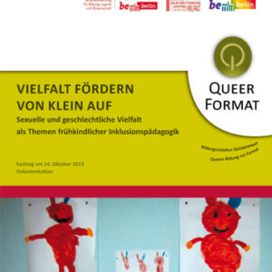 „Vielfalt fördern von klein auf. Sexuelle und geschlechtliche Vielfalt als Themen frühkindlicher Inklusionspädagogik“ (Februar 2014)