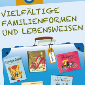 Medienkoffer „Vielfältige Familienformen und Lebensweisen“ für die Grundschule (2011/2013) und Unterrichtseinheiten (2017)