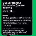 Ankündigung eines Stellenangebotes für Krankheitsvertretung als Bildungsreferent*in für die Fachstelle Queere Bildung